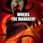 Karmon (karon+demon) | WHERS THE MANAGER! | image tagged in demon | made w/ Imgflip meme maker