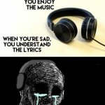 when you're sad you understand the lyrics meme
