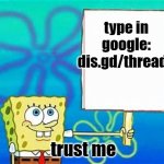 just do it | type in google: dis.gd/threads trust me | image tagged in spongebob sign,memes,funny | made w/ Imgflip meme maker
