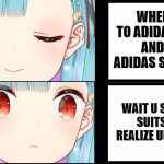 Russian meme | WHEN U GO TO ADIDAS OUTLET  AND U SEE ADIDAS SUITS ONLY; WAIT U SEE ADIDAS SUITS ONLY U REALIZE UR IN RUSSIA | image tagged in rushia-chan yes no meme | made w/ Imgflip meme maker