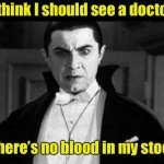 Vampire health issues | I think I should see a doctor; There’s no blood in my stool | image tagged in confused dracula,blood | made w/ Imgflip meme maker