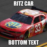 im just vibin in the ritz car | RITZ CAR; BOTTOM TEXT | image tagged in im just vibin in the ritz car | made w/ Imgflip meme maker