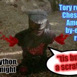 Tis but a scratch | Tory reaction to 
Chesham and 
Amersham 
by-election 
result; “tis but    
a scratch”; Monty Python, Black Knight | image tagged in tis but a scratch | made w/ Imgflip meme maker