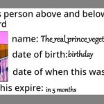 official immune above and below card | The_real_prince_vegeta; birthday; today; in 5 months | image tagged in official immune above and below card | made w/ Imgflip meme maker