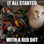 LEGO LOLCat | IT ALL STARTED; WITH A RED DOT | image tagged in lego lolcat | made w/ Imgflip meme maker