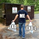 Anti-EXO only | ME; EXO; EXO-L | image tagged in trash | made w/ Imgflip meme maker