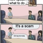 Prayers for the poor little boy! | Arseni has 3 months left to life My Mom My Granny everyone Donate Donate Ignore It Now speak what to do It's a scam Don't pay her money What | image tagged in the boardroom meeting director's cut | made w/ Imgflip meme maker
