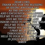 Prayer | DEAR LORD,
THANK YOU FOR THE BLESSING
 OF SEEING ANOTHER DAY.
AS THE DAY GOES ON
AND I ENCOUNTER CHALLENGES, 
HELP ME TO KEEP YOU AS MY GUID | image tagged in butterfly | made w/ Imgflip meme maker