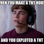 Dhar Mann | WHEN YOU MAKE A TNT HOUSE; AND YOU EXPLOTED A TNT | image tagged in dhar mann | made w/ Imgflip meme maker
