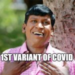 COVID VARANTS | 1ST VARIANT OF COVID | image tagged in vadivelu | made w/ Imgflip meme maker