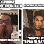 avrage fan vs enjoyer | AN AVRAGE ROBUX ITEM ENJOYER; AN AVRAGE NO ROBUX ENJOYER; YO DO YOU WAN'T TO PLAY AN EASY OBBY? *PLAYS ANNOYING RAP AUDIO* | image tagged in avrage fan vs enjoyer | made w/ Imgflip meme maker