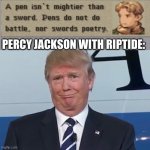 donald trump | PERCY JACKSON WITH RIPTIDE: | image tagged in donald trump,percy jackson | made w/ Imgflip meme maker