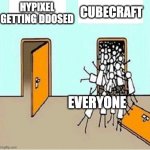 Hypixel... | HYPIXEL GETTING DDOSED; CUBECRAFT; EVERYONE | image tagged in two doors | made w/ Imgflip meme maker