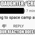 Space Camp Crier | MY DAUGHTER: *CRIES*; ME/TREKKIE: YOUR REACTION DOES NOT COMPUTE. | image tagged in first world problems | made w/ Imgflip meme maker