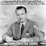 Strange times we live in.... | NOW THAT VICTORIA'S SECRET HAS ANNOUNCED PLANS TO "REDUCE" THE QUALIFICATIONS NECESSARY TO BE A MODEL... SOON YOU'LL SEE SEXIER WOMEN IN A 1955 SEARS CATALOG. | image tagged in newsflash,underwear,model,modern problems | made w/ Imgflip meme maker
