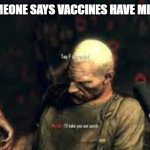Tap to resist(bad resolution) | WHEN SOMEONE SAYS VACCINES HAVE MICROCHIPS | image tagged in tap to resist | made w/ Imgflip meme maker