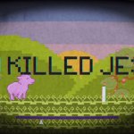 You killed Jesus