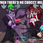 I'm losing my mindddd | WHEN THERE'D NO CHOCCY MILK: | image tagged in pain | made w/ Imgflip meme maker