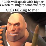 "i am the heavy voice guy" "and this.. is my voice" | "Girls will speak with higher pitch when talking to someone they like"; Girls talking to me : | image tagged in i have yet to meet one who can outsmart bullet,memes,funny,girls,gifs,oh wow are you actually reading these tags | made w/ Imgflip meme maker