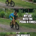 fr tho | IM RIDEING ON MY SIZE 24 FOR THE 1ST TIME; MY LEG HITS THE PEDAL 8 TIMES; THE HANDELS ARE TOO LOW | image tagged in bike stick kid real life | made w/ Imgflip meme maker