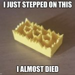 Spiked lego | I JUST STEPPED ON THIS; I ALMOST DIED | image tagged in spiked lego | made w/ Imgflip meme maker