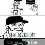Me in 40 years | SIT DOWN BOY; I’M GOING TO TELL YOU A GREAT STORY | image tagged in i'm going to tell you a great story | made w/ Imgflip meme maker