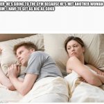 Goku | HER: HE’S GOING TO THE GYM BECAUSE HE’S MET ANOTHER WOMAN

HIM: I HAVE TO GET AS BIG AS GOKU | image tagged in him she's probably thinking about other dudes,goku,dbz,dbz meme | made w/ Imgflip meme maker