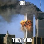 fard | OH; THEY FARD | image tagged in twin towers | made w/ Imgflip meme maker