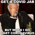 I don't always get a COVID jab; but when I do, I get coronavirus after my first jab | I DON'T ALWAYS GET A COVID JAB; BUT WHEN I DO, I GET CORONAVIRUS AFTER MY FIRST JAB | image tagged in i dont always regret | made w/ Imgflip meme maker