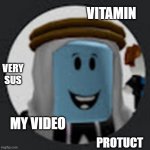 VITAMIN SUPER.EXE | VITAMIN; VERY SUS; MY VIDEO; PROTUCT | image tagged in safarsurchi,memes | made w/ Imgflip meme maker