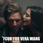 VERA WANG | FCUK YOU VERA WANG | image tagged in the real vera wang | made w/ Imgflip meme maker