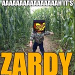 zardys maze be like | AAAAAAAAAAAAAAAAH IT'S; ZARDY | image tagged in corn maze kid | made w/ Imgflip meme maker