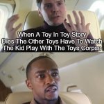 Scary | When A Toy In Toy Story Dies The Other Toys Have To Watch The Kid Play With The Toys Corpse; He's Out Of Line But He's Right | image tagged in out of line but he's right,memes,gifs,toy story,barney will eat all of your delectable biscuits,so true memes | made w/ Imgflip meme maker