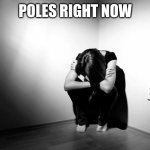 Sweden 3-2 Poland | POLES RIGHT NOW | image tagged in depression sadness hurt pain anxiety,sweden,poland,so sad,euro 2020,memes | made w/ Imgflip meme maker