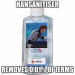 Hand sanitizer | HANSANITISER; REMOVES 0.01% OF JERMS | image tagged in hand sanitizer | made w/ Imgflip meme maker