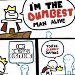 People who don't watch One Piece and still hate it be like: | I HET ONE PEECE CUS TU LONG | image tagged in you are clearly dumber | made w/ Imgflip meme maker