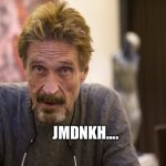 John McAfee | JMDNKH.... | image tagged in mcafee | made w/ Imgflip meme maker