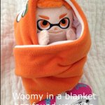 Woomy in a blanket has found your sin Unforgivable