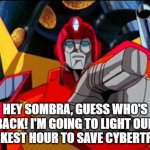 Spoilers from The Magic of Cybertron | HEY SOMBRA, GUESS WHO'S BACK! I'M GOING TO LIGHT OUR DARKEST HOUR TO SAVE CYBERTRON! | image tagged in rodimus prime pointing at galvatron,transformers,my little pony,rodimus | made w/ Imgflip meme maker