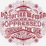 How Victorian women were oppressed through the use of psychiatry