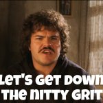 Nacho Libre Let's get down to the nitty gritty