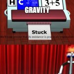 I have made a meme template | Everyone: What about gravity?
Flat Earthers:; GRAVITY | image tagged in we'll now proove that its existance is practicaly impossible | made w/ Imgflip meme maker