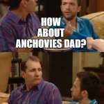 blech you people are NASTY! | NO PINEAPPLE SHOULD EVER GO ON PIZZA; HOW ABOUT ANCHOVIES DAD? WHAT THE HECK IS AN ANCHOVY? A FISH? SURE YOU COULD PUT EARWAX ON IT TOO BUT THAT DOES NOT MEAN IT WILL BE GOOD. | image tagged in al bundy q-tip | made w/ Imgflip meme maker