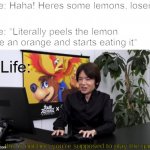 At least I didn't make lemon grenades...   (I've actually eaten a lemon like an orange before on a dare) | Life: Haha! Heres some lemons, loser! Me: *Literally peels the lemon like an orange and starts eating it*; Life: | image tagged in no this is not how you're supposed to play the game,when life gives you lemons | made w/ Imgflip meme maker