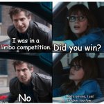 that's on me | I was in a limbo competition. Did you win? No | image tagged in that's on me,i set the bar too low | made w/ Imgflip meme maker