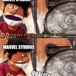 Remember, Marvel Fans (post-Endgame) | MARVEL STUDIOS; MARVEL STUDIOS; QUALITY | image tagged in always throw away your trash | made w/ Imgflip meme maker