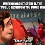 Thanks Satan | WHEN AN OCCULT STORE IS THE FIRST PUBLIC RESTROOM YOU FOUND IN MILES: | image tagged in thanks satan | made w/ Imgflip meme maker