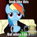 That's not an upvote, it's an arrow | I don't always look like this; AC did this; But when I do, I make sure the AC is on. | image tagged in the world's most interesting my little pony | made w/ Imgflip meme maker