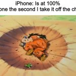 yamcha dead | iPhone: Is at 100%
My phone the second I take it off the charger: | image tagged in yamcha dead | made w/ Imgflip meme maker