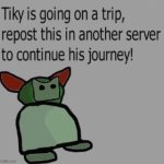 where will you send him? | image tagged in tiky is going on a trip | made w/ Imgflip meme maker